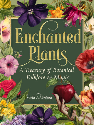 Enchanted Plants: A Treasury of Folklore & Magic